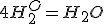 4H^+ +O_2 = H_{2}O