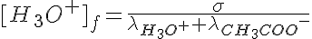 5$[H_3O^+]_f=\frac{\sigma}{\lambda_{H_3O^+}+\lambda_{CH_3COO^-}}