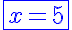 5$\blue\fbox{x=5}