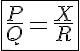 5$\fbox{\frac{P}{Q}=\frac{X}{R}}