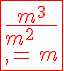 5$\fbox{\red{\frac{m^3}{m^2}\,=\,m}}