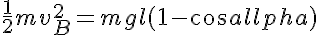 5$\frac{1}{2}mv^2_B = mgl(1-cos\alpha)