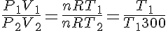 5$\frac{P_1V_1}{P_2V_2} = \frac{nRT_1}{nRT_2} = \frac{T_1}{T_1+300}