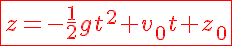 5$\red\fbox{z=-\frac{1}{2}gt^2+v_0t+z_0}