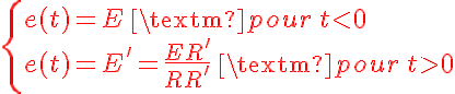 5$\red\left\{
 \\ \begin{array}{ll}
 \\ e(t)=E \ \rm{pour} \ t<0\\
 \\ e(t)=E'=\frac{ER'}{R+R'} \ \rm{pour} \ t>0 
 \\ \end{array}
 \\ \right.