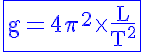 5$\rm\blue\fbox{g=4\pi^2\times\frac{L}{T^2}}