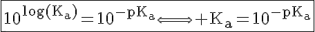 5$\rm{\fbox{10^{\log(K_a)}=10^{-pK_a}\Longleftrightarrow K_a=10^{-pK_a}}}