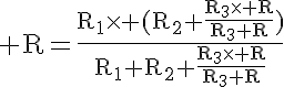 5$\rm R=\frac{R_1\times (R_2+\frac{R_3\times R}{R_3+R})}{R_1+R_2+\frac{R_3\times R}{R_3+R}}