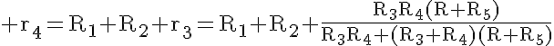 5$\rm r_4=R_1+R_2+r_3=R_1+R_2+\frac{R_3R_4(R+R_5)}{R_3R_4+(R_3+R_4)(R+R_5)}