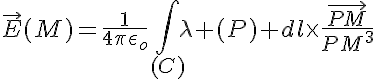 5$\vec{E}(M)=\frac{1}{4\pi\epsilon_o}\int_{(C)}\lambda (P) dl\times\frac{\vec{PM}}{PM^3}