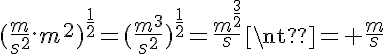 5${(\frac{m}{s^2}.m^2)}^{\frac{1}{2}}={(\frac{m^3}{s^2})}^{\frac{1}{2}}=\frac{m^{\frac{3}{2}}}{s}\neq \frac{m}{s}