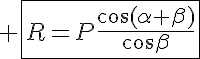 5$ \fbox{R=P\frac{\cos(\alpha+\beta)}{\cos\beta}}