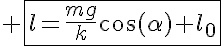 5$ \fbox{l=\frac{mg}{k}\cos(\alpha)+l_0}