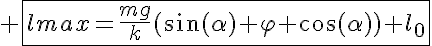 5$ \fbox{l_\text{max}=\frac{mg}{k}(\sin(\alpha)+\varphi \cos(\alpha))+l_0}