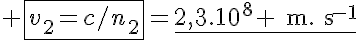 5$ \fbox{v_2=c/n_2}=\underline{2,3.10^8 \text{m}.\text{s}^{-1}}
