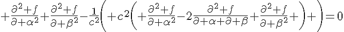 5$ \frac{\partial^2 f}{\partial \alpha^2}+\frac{\partial^2 f}{\partial \beta^2}-\frac{1}{c^2}\left( c^2\left( \frac{\partial^2 f}{\partial \alpha^2}-2\frac{\partial^2 f}{\partial \alpha \partial \beta}+\frac{\partial^2 f}{\partial \beta^2} \right) \right)=0