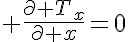 5$ \frac{\partial T_x}{\partial x}=0