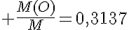5$ \frac{M(O)}{M}=0,3137