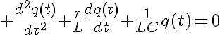 5$ \frac{d^2q(t)}{dt^2}+\frac{r}{L}\frac{dq(t)}{dt}+\frac{1}{LC}q(t)=0