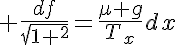 5$ \frac{df}{sqrt{1+f^2}}=\frac{\mu g}{T_x}dx