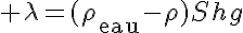 5$ \lambda=(\rho_{\text{eau}}-\rho)Shg