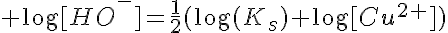 5$ \log[HO^-]=\frac{1}{2}(\log(K_s)+\log[Cu^{2+}])