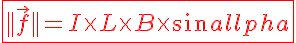 5$ \red \fbox{ ||\vec{f}|| = I \times L \times B \times sin\alpha}