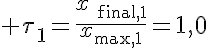 5$ \tau_1=\frac{x_{\text{final},1}}{x_{\text{max},1}}=1,0