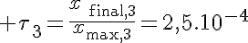 5$ \tau_3=\frac{x_{\text{final},3}}{x_{\text{max},3}}=2,5.10^{-4}
