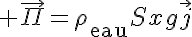 5$ \vec{\Pi}=\rho_{\text{eau}}Sxg\vec{j}
