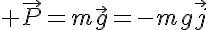5$ \vec{P}=m\vec{g}=-mg\vec{j}