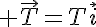 5$ \vec{T}=T\vec{i}