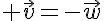 5$ \vec{v}=-\vec{w}