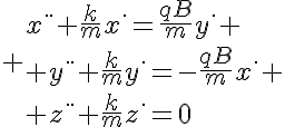 5$ {x^{..}+\frac{k}{m}x^.=\frac{qB}{m}y^.
 \\ y^{..}+\frac{k}{m}y^.=-\frac{qB}{m}x^.
 \\ z^{..}+\frac{k}{m}z^.=0