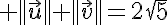 5$ ||\vec{u}||+||\vec{v}||=2\sqrt{5}