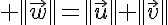 5$ ||\vec{w}||=||\vec{u}||+||\vec{v}||