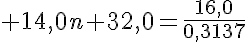 5$ 14,0n+32,0=\frac{16,0}{0,3137}