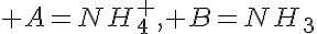 5$ A=NH_4^+, B=NH_3
