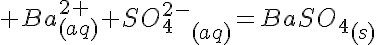 5$ Ba^{2+}_{(aq)}+SO_4^{2-}_{(aq)}=BaSO_4_{(s)}