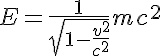 5$ E = \frac{1}{\sqrt{1 - \frac{v^2}{c^2}}} mc^2