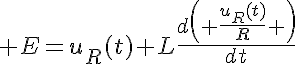 5$ E=u_R(t)+L\frac{d\left( \frac{u_R(t)}{R} \right)}{dt}