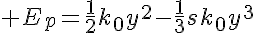 5$ E_p=\frac{1}{2}k_0y^2-\frac{1}{3}sk_0y^3