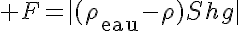 5$ F=|(\rho_{\text{eau}}-\rho)Shg|