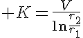 5$ K=\frac{V}{\ln\frac{r_2}{r_1}}