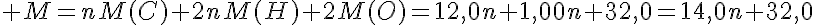 5$ M=nM(C)+2nM(H)+2M(O)=12,0n+1,00n+32,0=14,0n+32,0