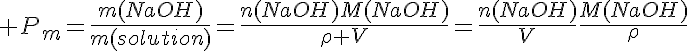 5$ P_m=\frac{m(NaOH)}{m(solution)}=\frac{n(NaOH)M(NaOH)}{\rho V}=\frac{n(NaOH)}{V}\frac{M(NaOH)}{\rho}