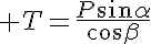 5$ T=\frac{P\sin\alpha}{\cos\beta}