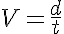 5$ V = \frac{d}{t}