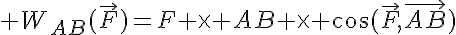 5$ W_{AB}(\vec{F})=F \times AB \times \cos(\vec{F},\vec{AB})