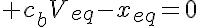 5$ c_bV_{eq}-x_{eq}=0